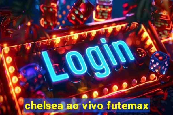 chelsea ao vivo futemax